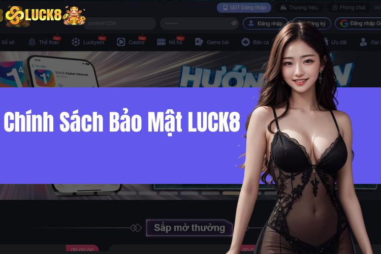 Chính Sách Bảo Mật LUCK8 - Điểm Qua Các Nội Dung Chủ Chốt