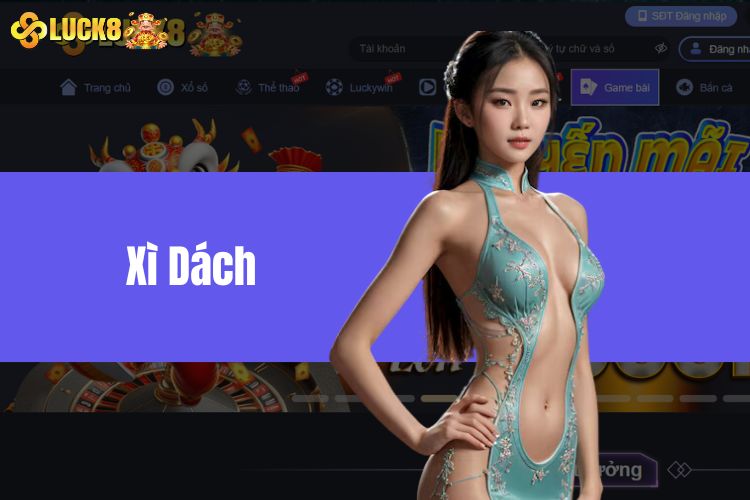 Xì dách là gì? Hướng dẫn chơi Blackjack chi tiết, đơn giản